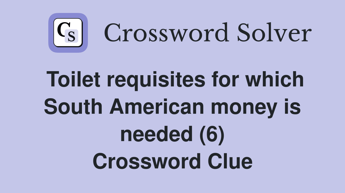 Toilet requisites for which South American money is needed (6